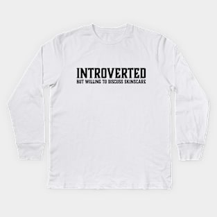 Introverted but willing to discuss skinscare Funny sayings Kids Long Sleeve T-Shirt